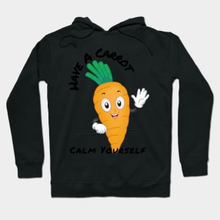 Have A Carrot Calm Yourself Hoodie